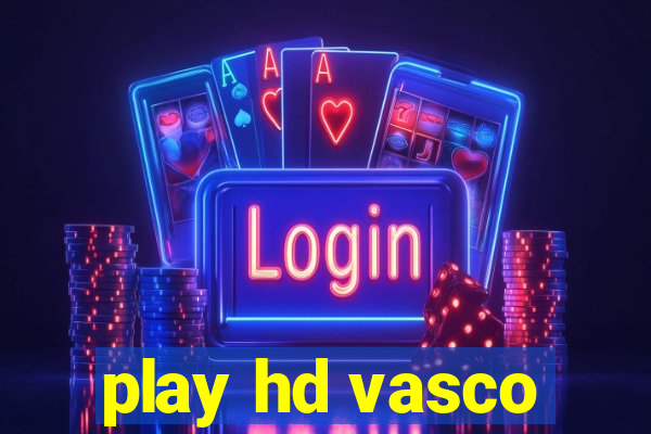 play hd vasco
