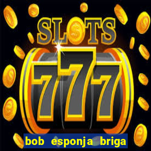 bob esponja briga nos corais