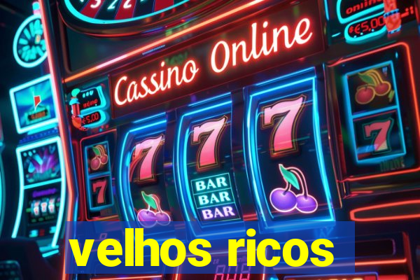 velhos ricos