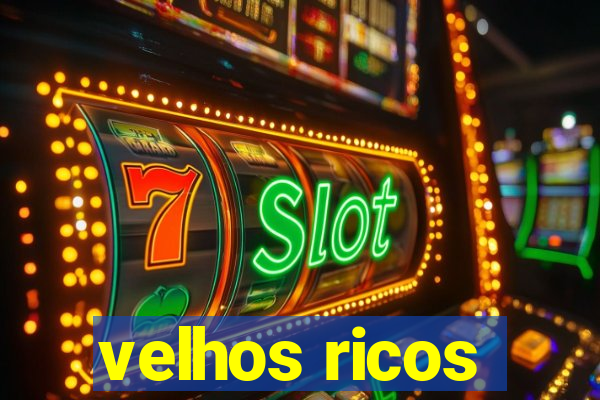 velhos ricos