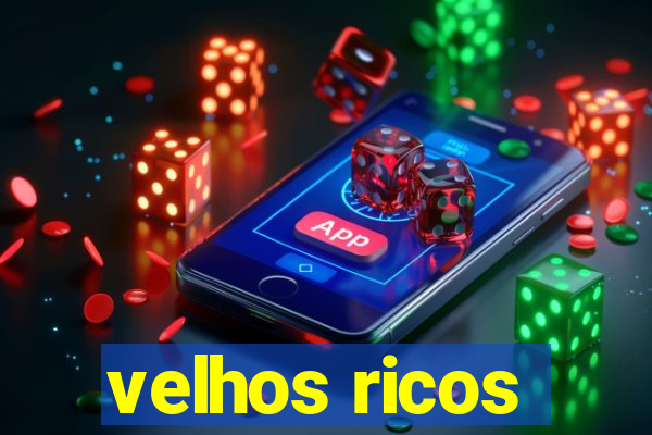 velhos ricos