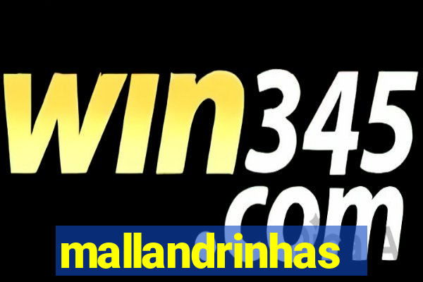 mallandrinhas