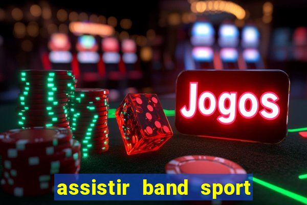 assistir band sport ao vivo