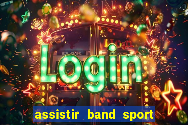 assistir band sport ao vivo