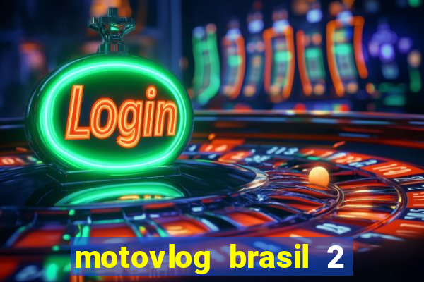 motovlog brasil 2 dinheiro infinito