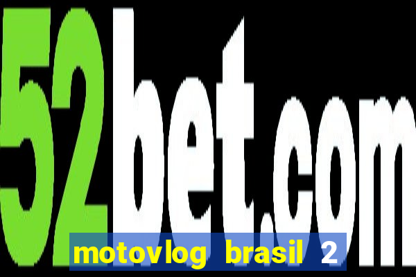motovlog brasil 2 dinheiro infinito