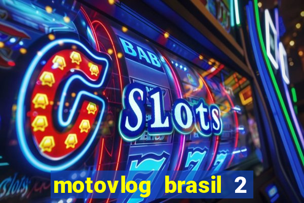 motovlog brasil 2 dinheiro infinito
