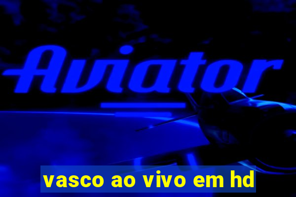 vasco ao vivo em hd
