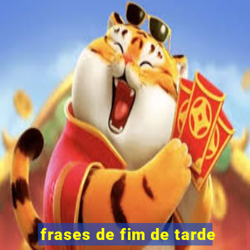 frases de fim de tarde