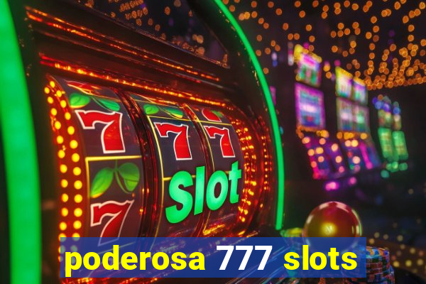 poderosa 777 slots