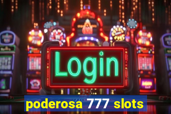 poderosa 777 slots