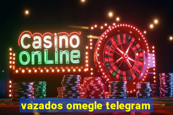 vazados omegle telegram