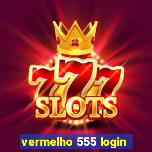 vermelho 555 login