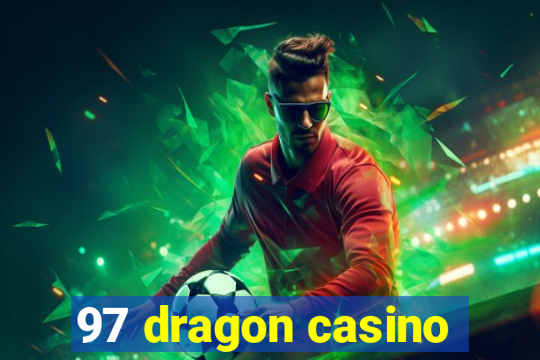 97 dragon casino