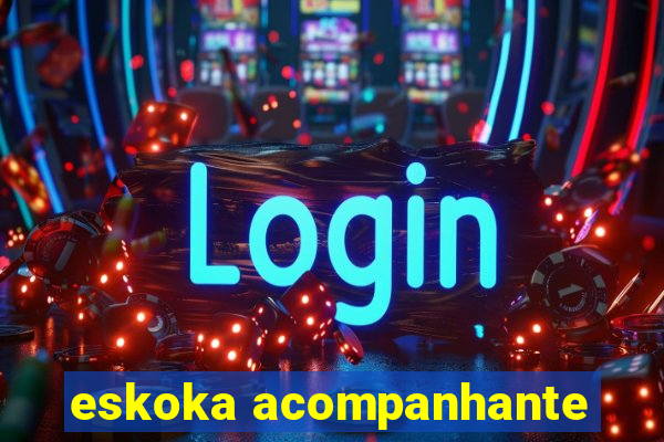 eskoka acompanhante