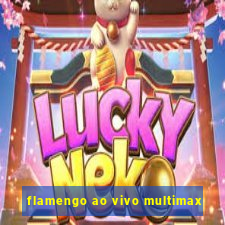 flamengo ao vivo multimax