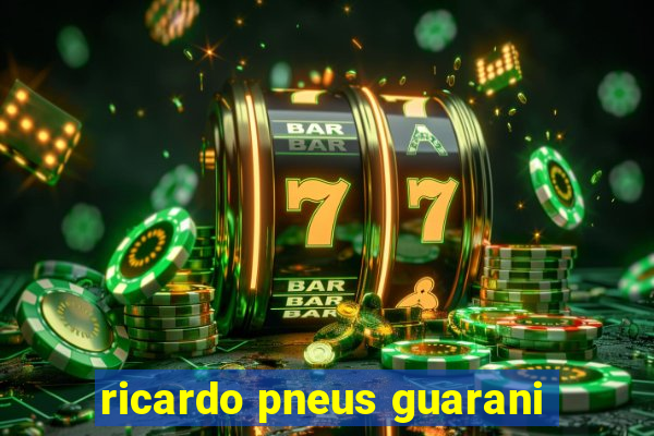 ricardo pneus guarani