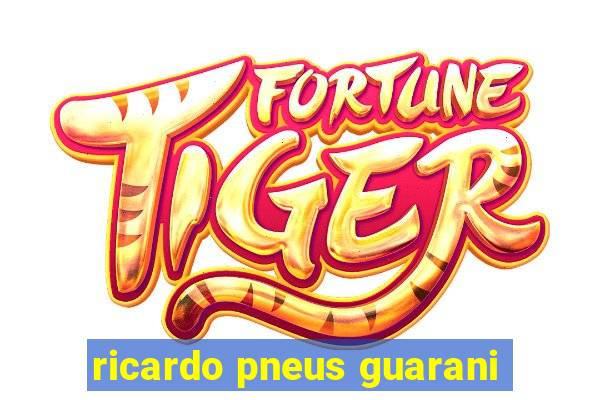 ricardo pneus guarani