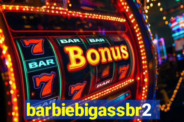 barbiebigassbr2