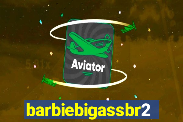 barbiebigassbr2