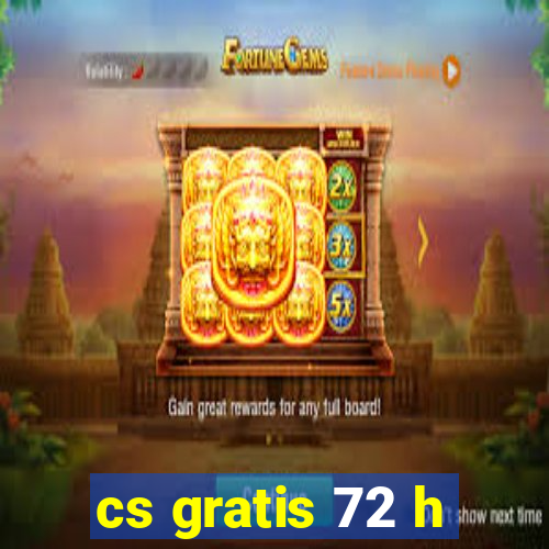 cs gratis 72 h