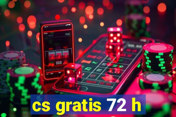 cs gratis 72 h