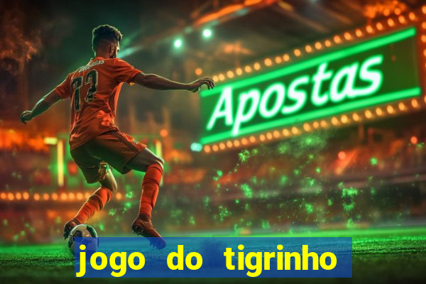 jogo do tigrinho que nao precisa depositar