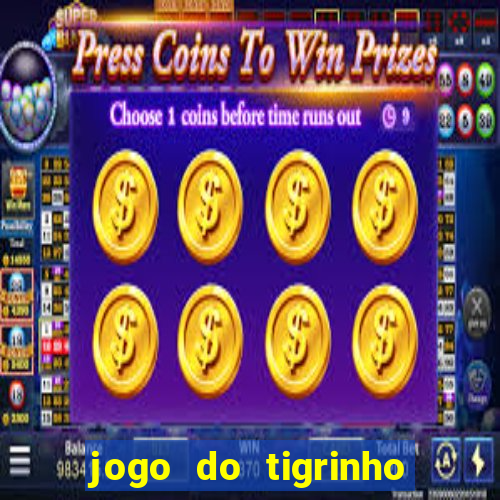 jogo do tigrinho que nao precisa depositar