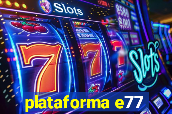 plataforma e77