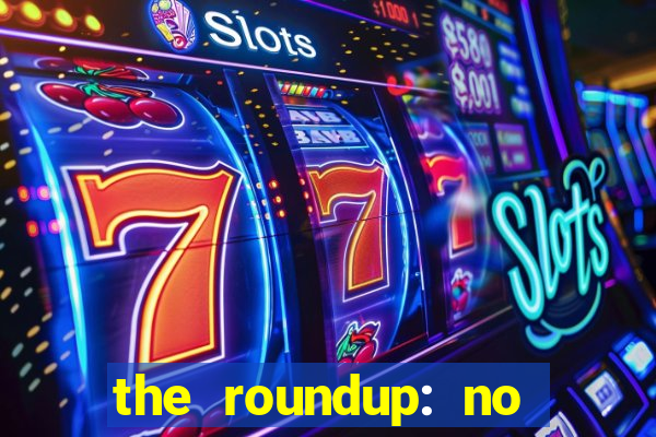 the roundup: no way out download