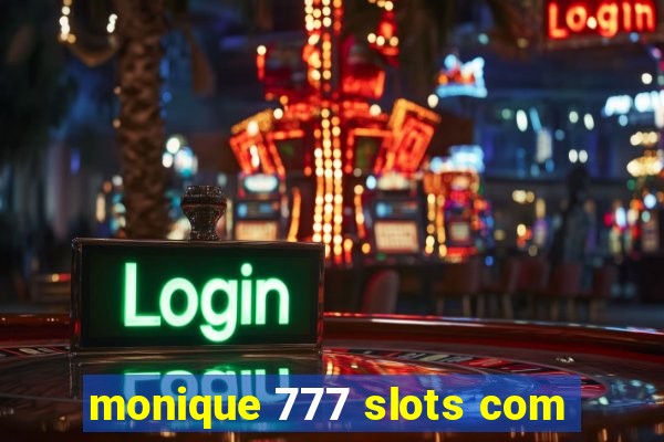 monique 777 slots com