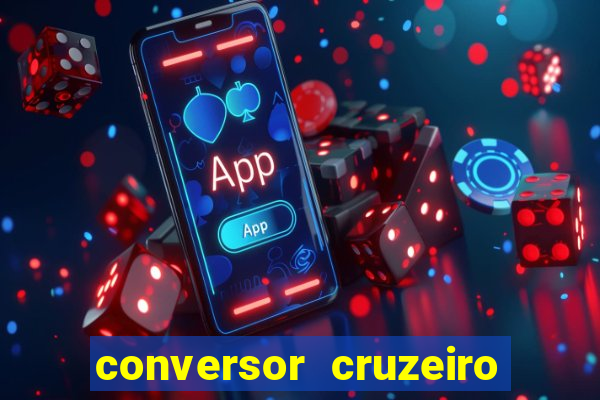 conversor cruzeiro para real