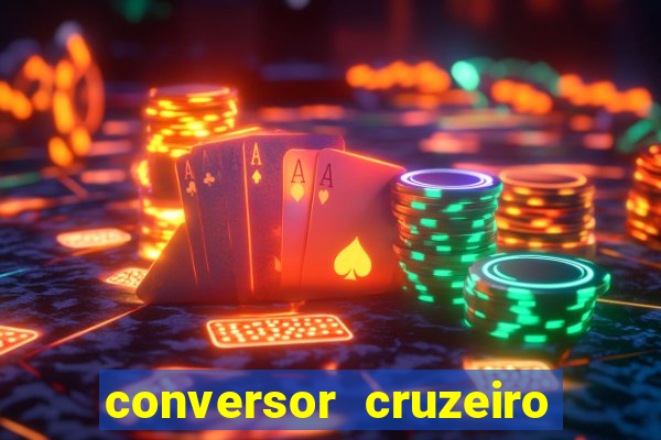 conversor cruzeiro para real