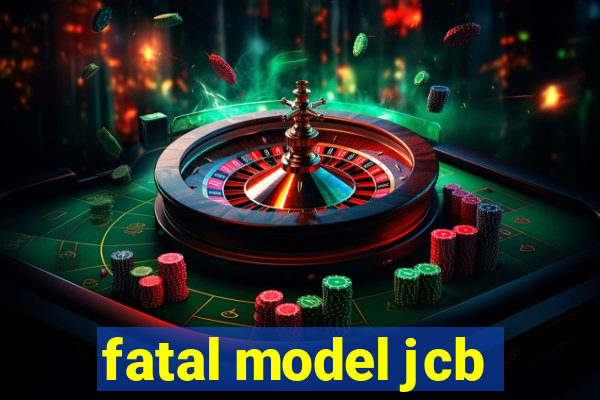 fatal model jcb