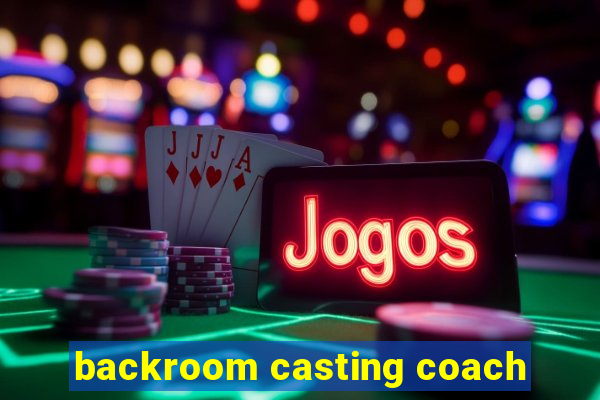 backroom casting coach