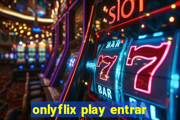 onlyflix play entrar