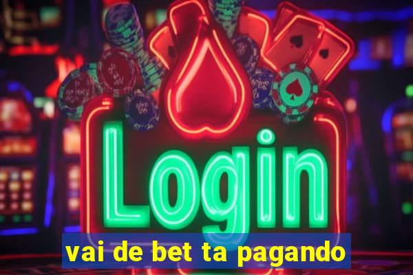 vai de bet ta pagando