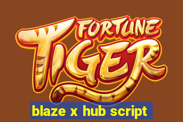 blaze x hub script