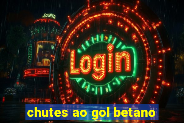 chutes ao gol betano