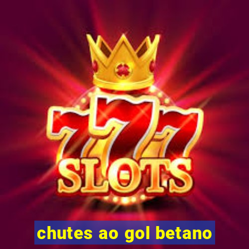 chutes ao gol betano