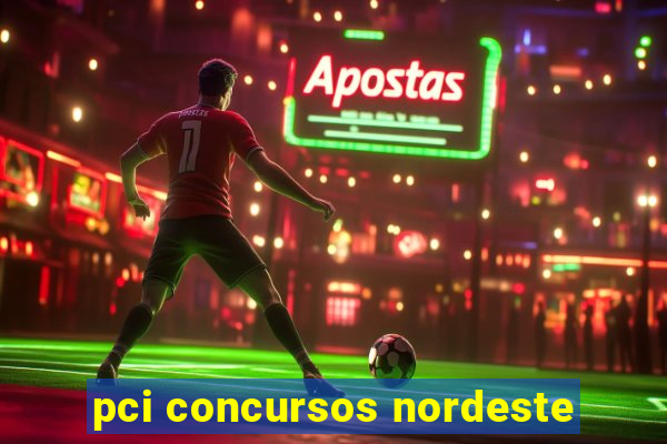 pci concursos nordeste