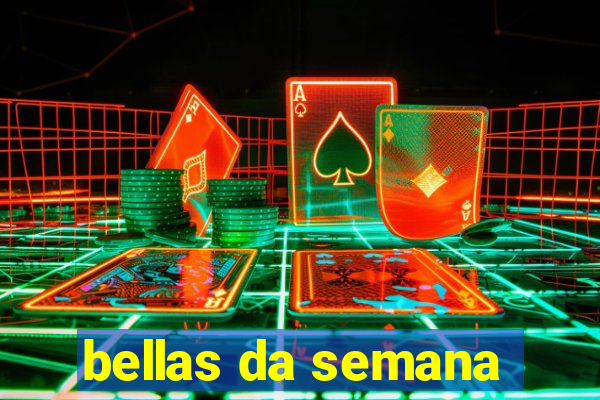 bellas da semana