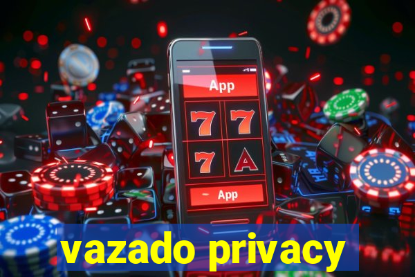 vazado privacy