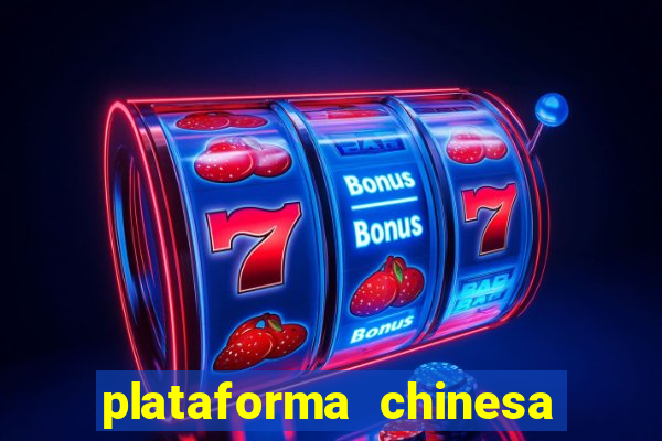 plataforma chinesa para ganhar dinheiro