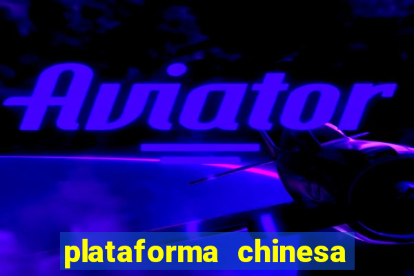 plataforma chinesa para ganhar dinheiro