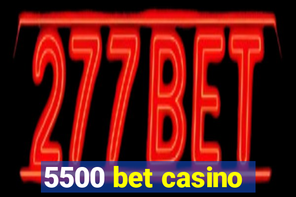 5500 bet casino