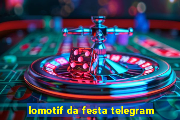 lomotif da festa telegram