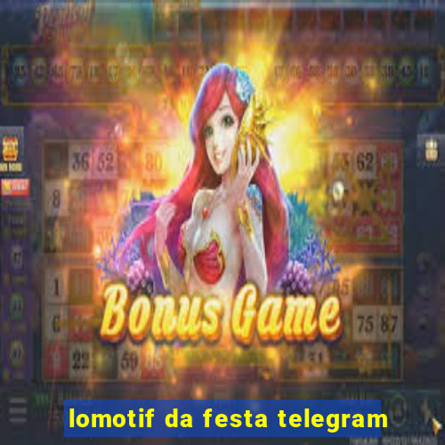 lomotif da festa telegram