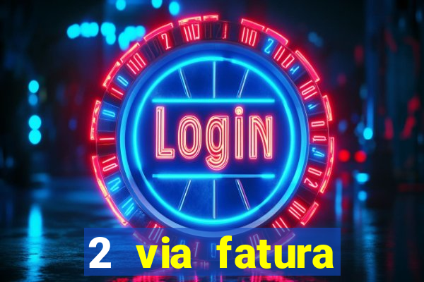 2 via fatura magazine luiza