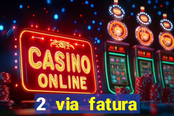 2 via fatura magazine luiza